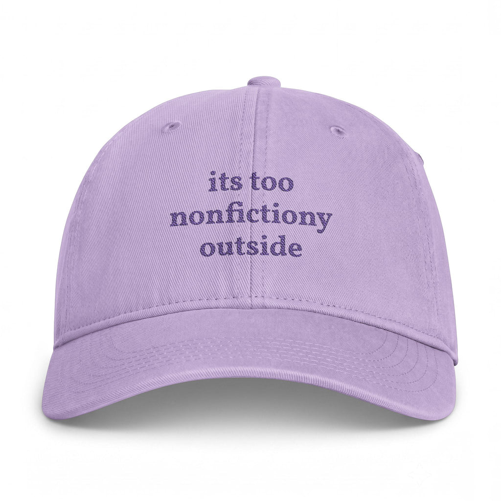 "its too nonfictiony outside" embroidered hat