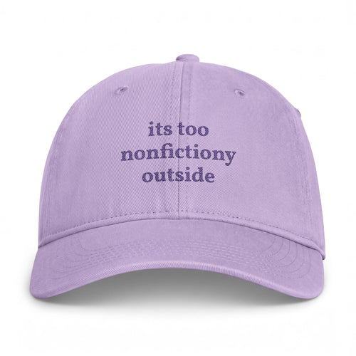 "its too nonfictiony outside" embroidered hat